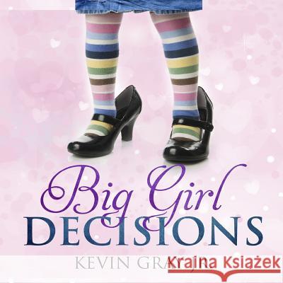 Big Girl Decisions Shelia E. Bell Kevin Gra 9781724666628 Createspace Independent Publishing Platform