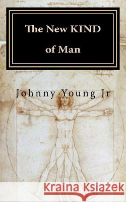 The New Kind of Man Dr Johnny B. Youn 9781724668813 Createspace Independent Publishing Platform