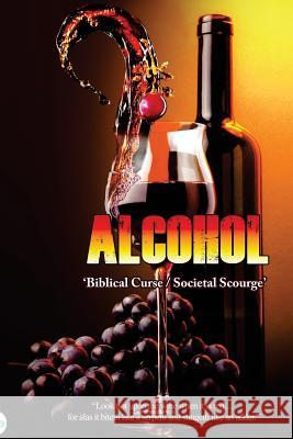 Alcohol: Biblical Curse / Societal Scourge Dr Michael McDowell 9781724668998