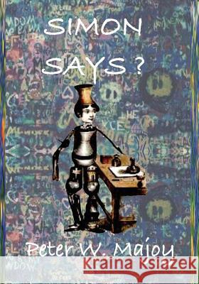 Simon Says? Peter W. Majoy 9781724672056 Createspace Independent Publishing Platform