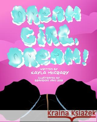 Dream Girl, Dream! Brandon Va Kayla T. McCrary 9781724672759 Createspace Independent Publishing Platform