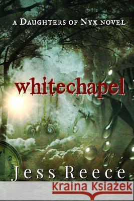 Whitechapel: A Daughters of Nyx Novel Jess Reece 9781724673398 Createspace Independent Publishing Platform