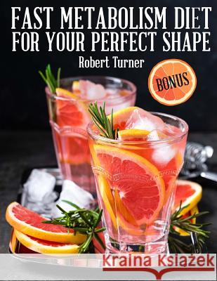 Fast Metabolism Diet for your Perfect Shape Turner, Robert 9781724674166
