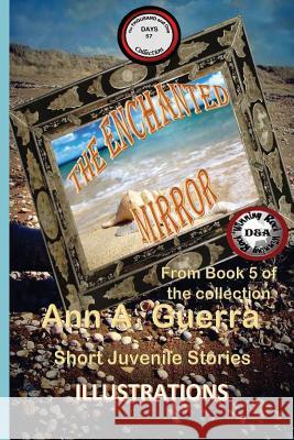 The Enchanted Mirror: Story No. 57 MS Ann a. Guerra MR Daniel Guerra 9781724674326 Createspace Independent Publishing Platform