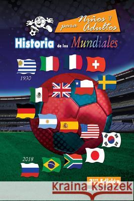 Historia de los Mundiales: Uruguay 1930 a Rusia 2018 Allegre, Edgar G. 9781724674333 Createspace Independent Publishing Platform