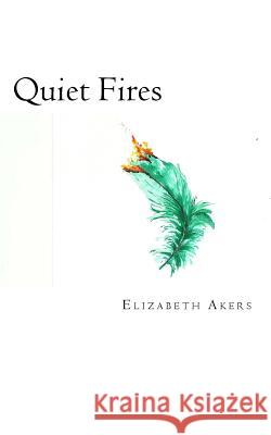 Quiet Fires Elizabeth Akers 9781724674791