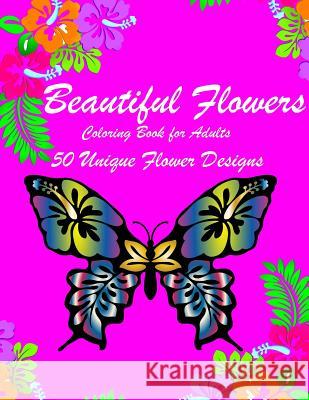 Beautiful Flowers: Inspiring Flowers Adult Coloring Book For Women Men Teens & Seniors (50 stress-relieving and Relaxation designs) Michael, Books by 9781724674821 Createspace Independent Publishing Platform