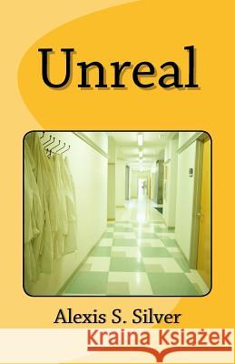 Unreal Alexis S. Silver 9781724675804 Createspace Independent Publishing Platform