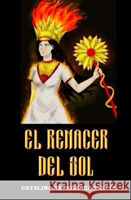 El renacer del sol Hernandez Garcia, Catalina 9781724677563 Createspace Independent Publishing Platform
