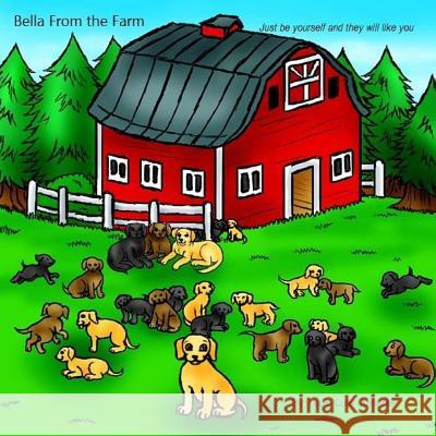 Bella from the Farm: Just Be Yourself and They Will Like You Lucie Cote Contente 9781724677662 Createspace Independent Publishing Platform