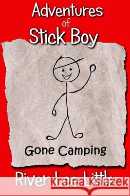 Adventures of Stick Boy: Gone Camping River Lee Little 9781724677884 Createspace Independent Publishing Platform