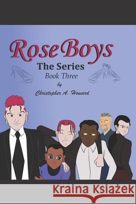Rose Boys The Series: Book Three Howard, Christopher A. 9781724678133