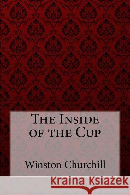 The Inside of the Cup Winston Churchill Winston Churchill Paula Benitez 9781724678416 Createspace Independent Publishing Platform