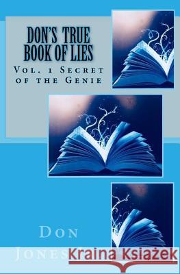 Don's True Book of Lies: Volume 1: Secret of the Genie Don Jone 9781724679673 Createspace Independent Publishing Platform