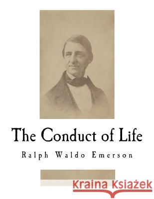 The Conduct of Life Ralph Waldo Emerson 9781724682468 Createspace Independent Publishing Platform