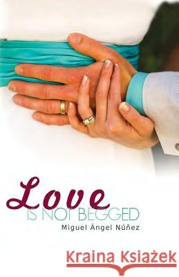 Love is not Begged Nunez, Miguel Angel 9781724695079