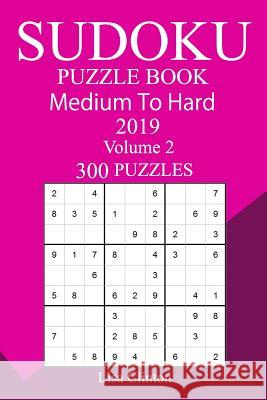 300 Medium to Hard Sudoku Puzzle Book 2019 Lisa Clinton 9781724696342