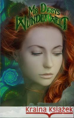 Mr Digbys Wunderwelt Moregan, Lucy 9781724702067 Createspace Independent Publishing Platform