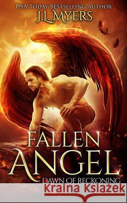 Fallen Angel 2: Dawn of Reckoning J. L. Myers 9781724704603 Createspace Independent Publishing Platform