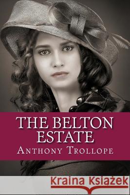 The Belton Estate Anthony Trollope 9781724706997 Createspace Independent Publishing Platform