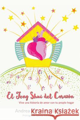El Feng Shui del corazón: Vive una historia de amor con tu propio hogar Riquelme Bellido, Andrea 9781724707437 Createspace Independent Publishing Platform