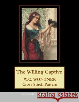 The Willing Captive: W.C. Wontner Cross Stitch Pattern Cross Stitch Collectibles Kathleen George 9781724709929 Createspace Independent Publishing Platform