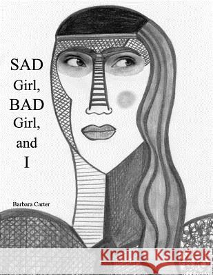 Sad Girl, Bad Girl, and I Barbara Ar Carter 9781724713544