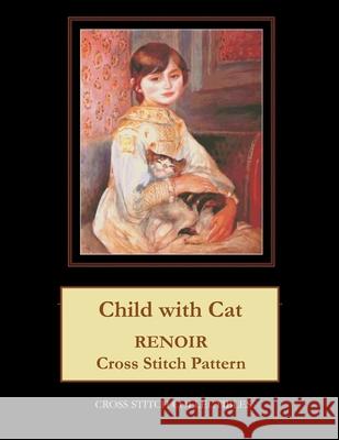 Child with Cat: Renoir Cross Stitch Pattern Cross Stitch Collectibles Kathleen George 9781724715661 Createspace Independent Publishing Platform