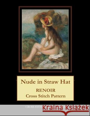 Nude in Straw Hat: Renoir Cross Stitch Pattern Cross Stitch Collectibles Kathleen George 9781724716729 Createspace Independent Publishing Platform