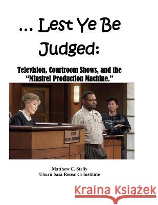 ... Lest Ye Be Judged --: Television, Courtroom Shows, and the 