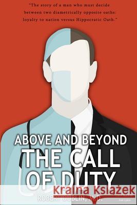 Above and Beyond the Call of Duty Robert Dublin 9781724723574 Createspace Independent Publishing Platform