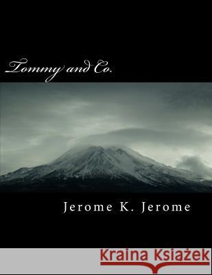 Tommy and Co. Jerome K. Jerome 9781724724120 Createspace Independent Publishing Platform