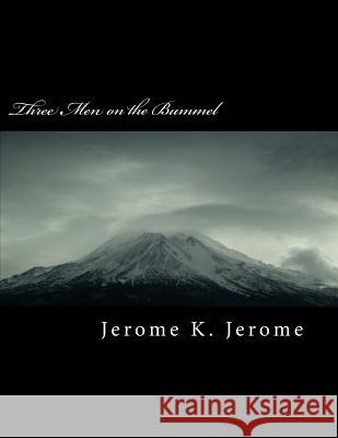 Three Men on the Bummel Jerome K. Jerome 9781724724694 Createspace Independent Publishing Platform