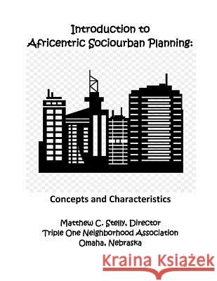 Introduction to Africentric Sociourban Planning: : Concepts and Characteristics Stelly, Matthew C. 9781724724786 Createspace Independent Publishing Platform