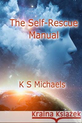 The Self-Rescue Manual K. S. Michaels 9781724725578 Createspace Independent Publishing Platform