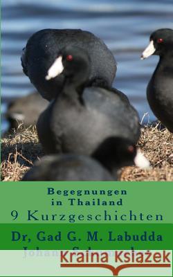 Begegnungen in Thailand: 9 Kurzgeschichten Johann K. a. Schumacher Christian Walan Johann K. a. Schumacher 9781724726766 Createspace Independent Publishing Platform