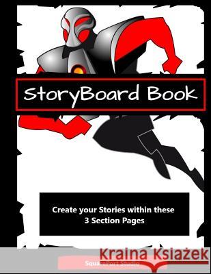 Storyboard Book (3 Section Pages): Plan Your Story in Easy Stages Squareport Studio 9781724727787 Createspace Independent Publishing Platform