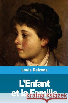 L'Enfant et la Famille Delzons, Louis 9781724731746 Createspace Independent Publishing Platform
