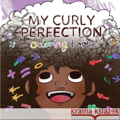 My Curly Perfection Coloring Book Chelsetia T. Davis Mariel Garcia 9781724731814 Createspace Independent Publishing Platform