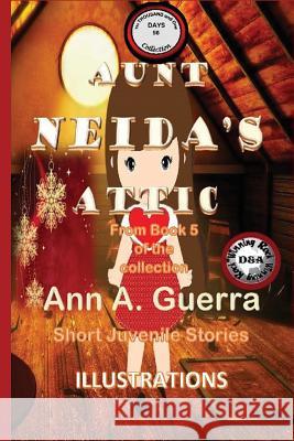 Aunt Neida's Attic: Story No. 58 MS Ann a. Guerra MR Daniel Guerra 9781724732095 Createspace Independent Publishing Platform