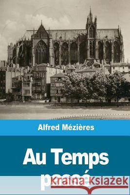 Au Temps passé Mezieres, Alfred 9781724737168 Createspace Independent Publishing Platform