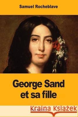 George Sand et sa fille Rocheblave, Samuel 9781724738783 Createspace Independent Publishing Platform