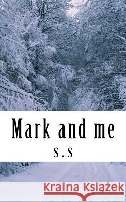 Mark and me: Kat is fighting self harm urges while her best friend is fighting reality .Kat meets a new friend, a masked man who ra S. S. 9781724738790 Createspace Independent Publishing Platform