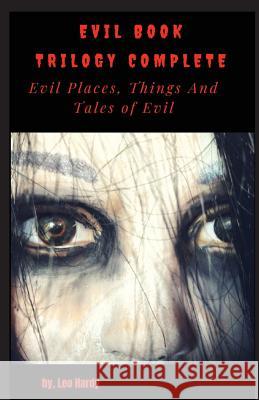 Evil Book Trilogy Complete: Evil Places Things and Tales of Evil Leo Hardy 9781724741141 Createspace Independent Publishing Platform