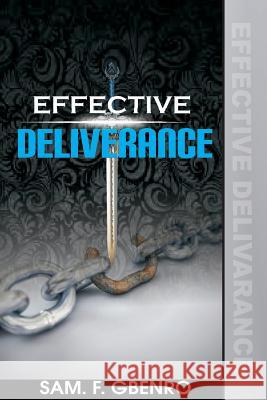 Effective Deliverance: How to set captives free Gbenro, Samson F. 9781724741196 Createspace Independent Publishing Platform