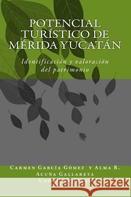 Potencial turistico en comunidades de Merida Yucatan: Identificacion y valoracion del patrimonio Aguilar, America Valdez 9781724742544 Createspace Independent Publishing Platform