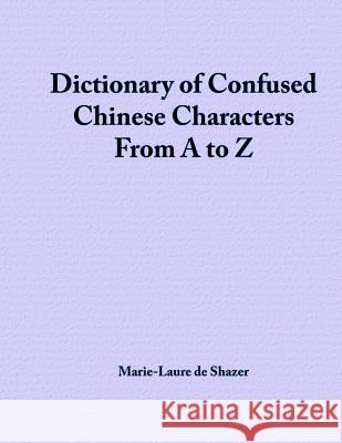 Dictionary of Confused Chinese Characters From A to Z Deshazer, Marie-Laure 9781724743404