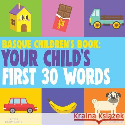 Basque Children's Book: Your Child's First 30 Words Roan White Federico Bonifacini 9781724759870 Createspace Independent Publishing Platform