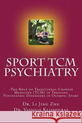 Sport Psychiatry - Sport TCM Psychiatry: -The Role of Traditional Chinese Medicine (TCM) in Treating Psychiatric Disorders in Olympic Sport Heil Dr, John 9781724761057