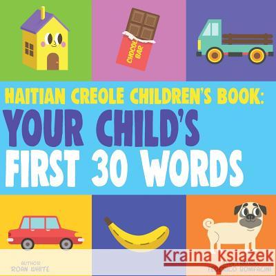 Haitian Creole Children's Book: Your Child's First 30 Words Roan White Federico Bonifacini 9781724761521 Createspace Independent Publishing Platform